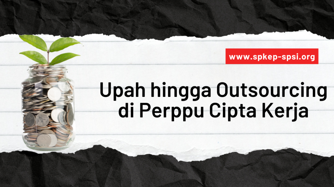 Soal Aturan Upah Hingga Outsourcing Di Perppu Cipta Kerja - CEMWU